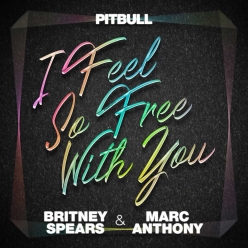 Britney Spears Ft.Pitbull & Marc Anthony - I Feel So Free With You